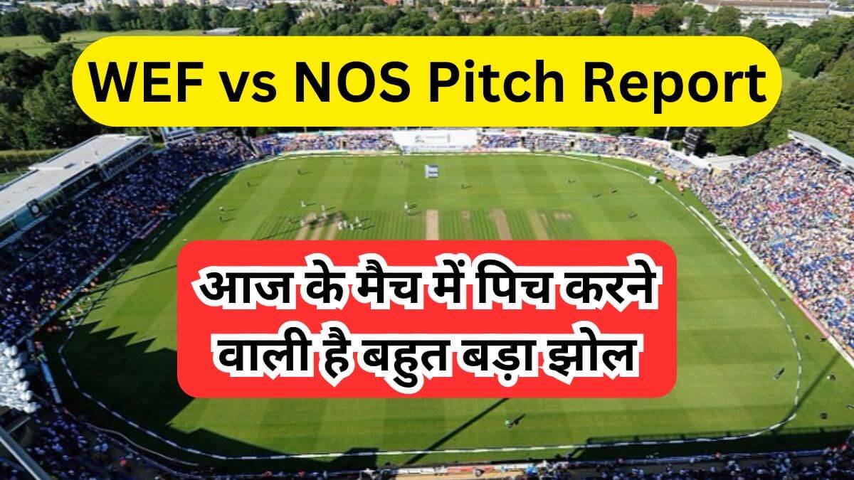 WEF vs NOS Pitch Report Today Match in Hindi